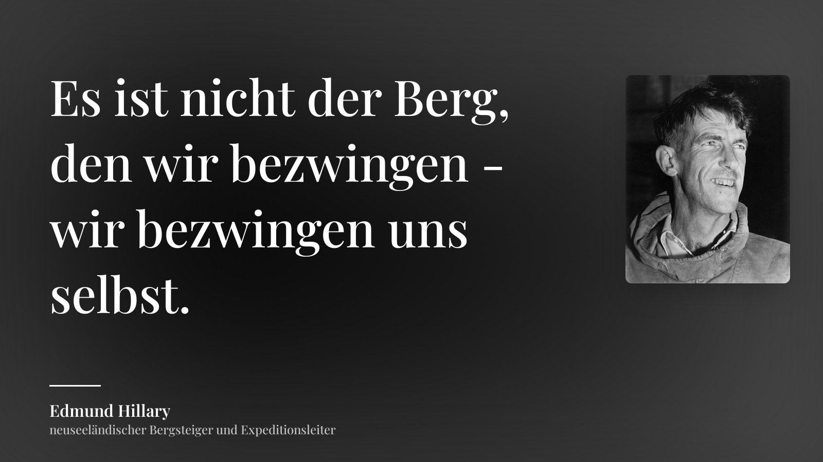 Edmund Hillary zitat: „Es ist nicht der Berg, den wir bezwingen - wir bezwingen uns selbst.“
