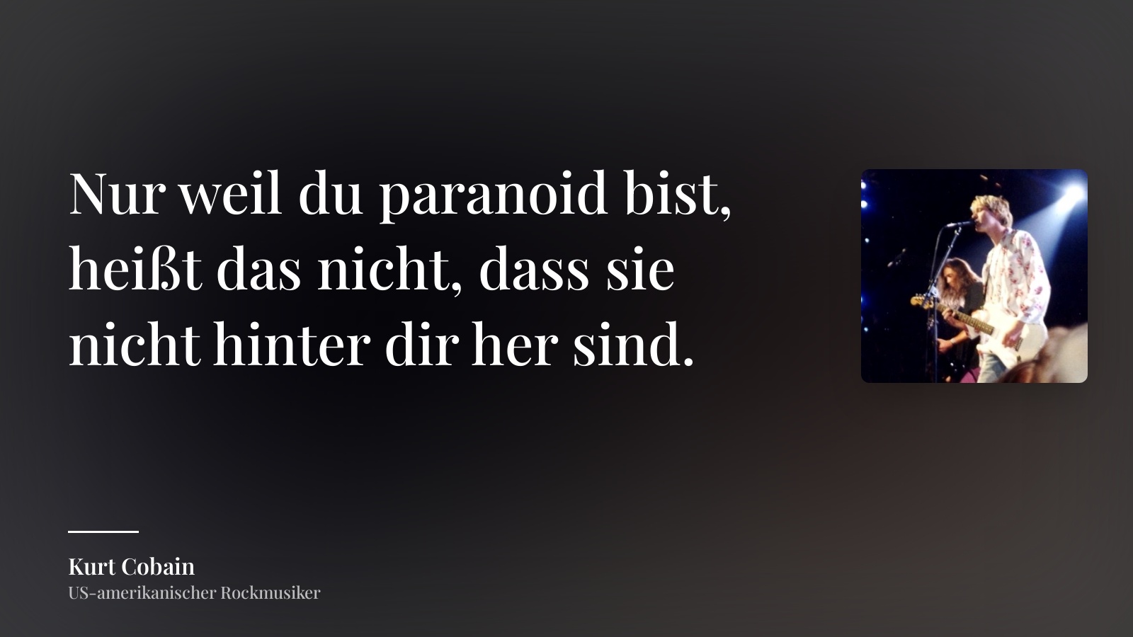 Kurt Cobain zitat: „Nur weil du paranoid bist, heißt das nicht, dass sie nicht hinter dir her sind.“