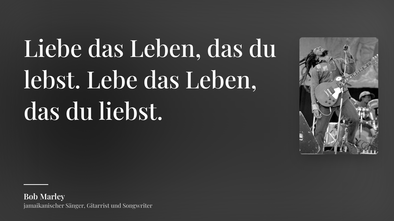 Bob Marley zitat: „Liebe das Leben, das du lebst. Lebe das Leben, das du liebst.“