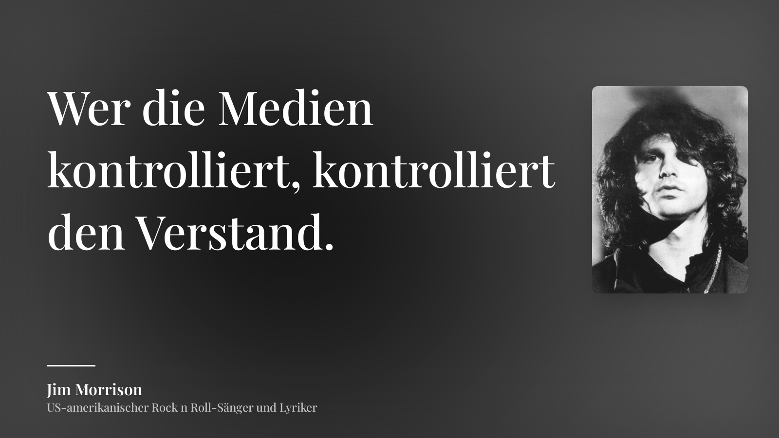Jim Morrison zitat: „Wer die Medien kontrolliert, kontrolliert den Verstand.“