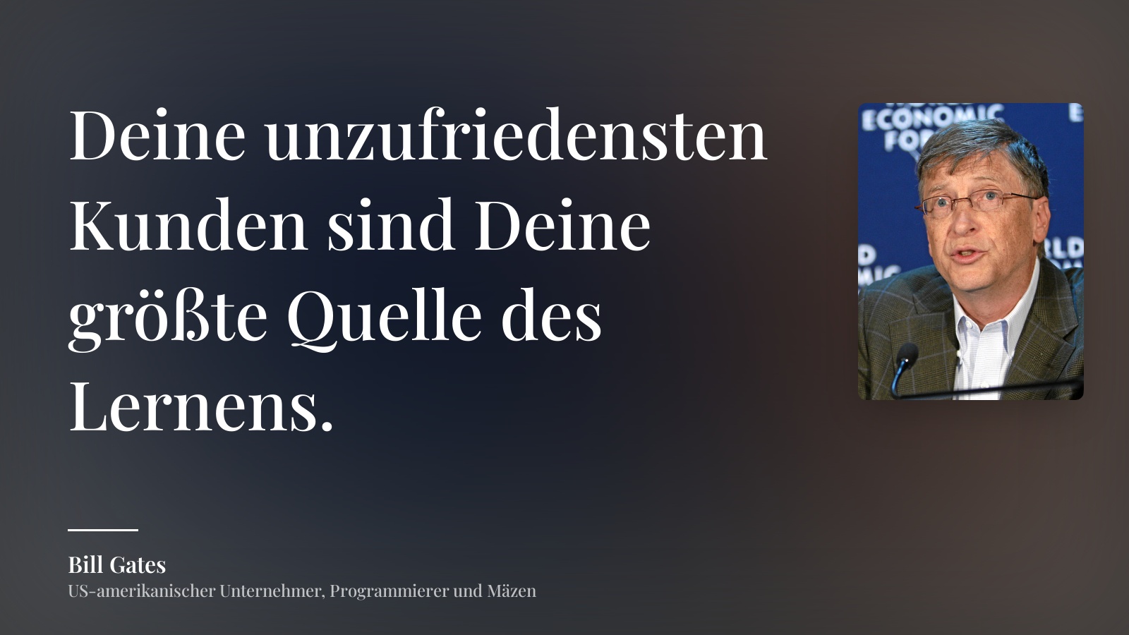Bill Gates zitat: „Deine unzufriedensten Kunden sind Deine größte Quelle des Lernens.“
