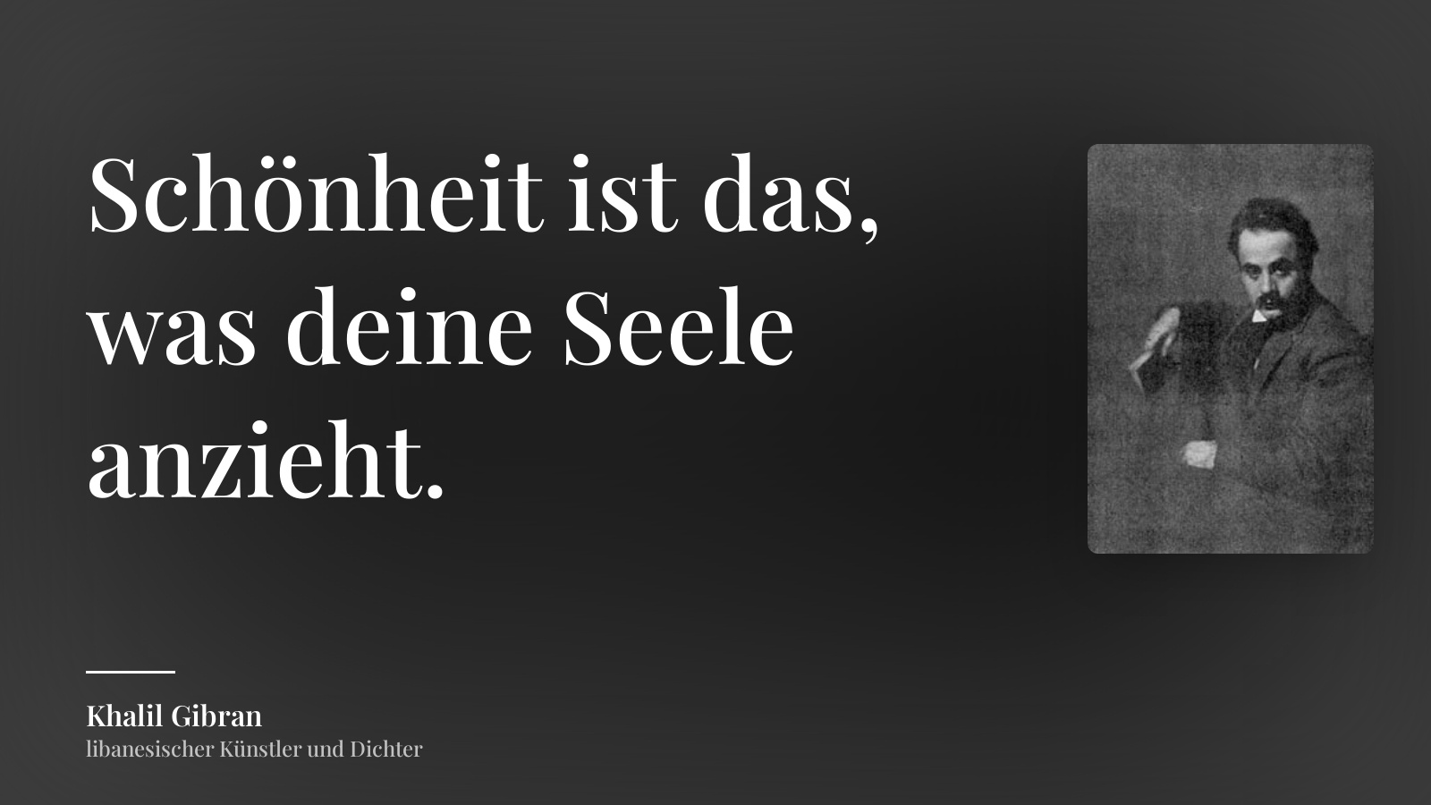 Khalil Gibran zitat: „Schönheit ist das, was deine Seele anzieht.“