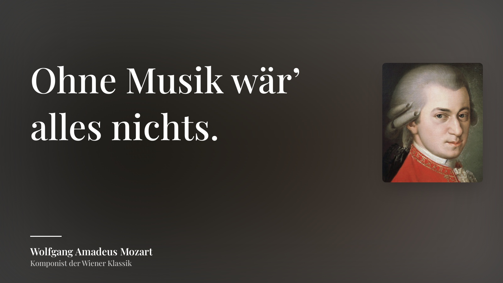 Wolfgang Amadeus Mozart zitat: „Ohne Musik wär’ alles nichts.“