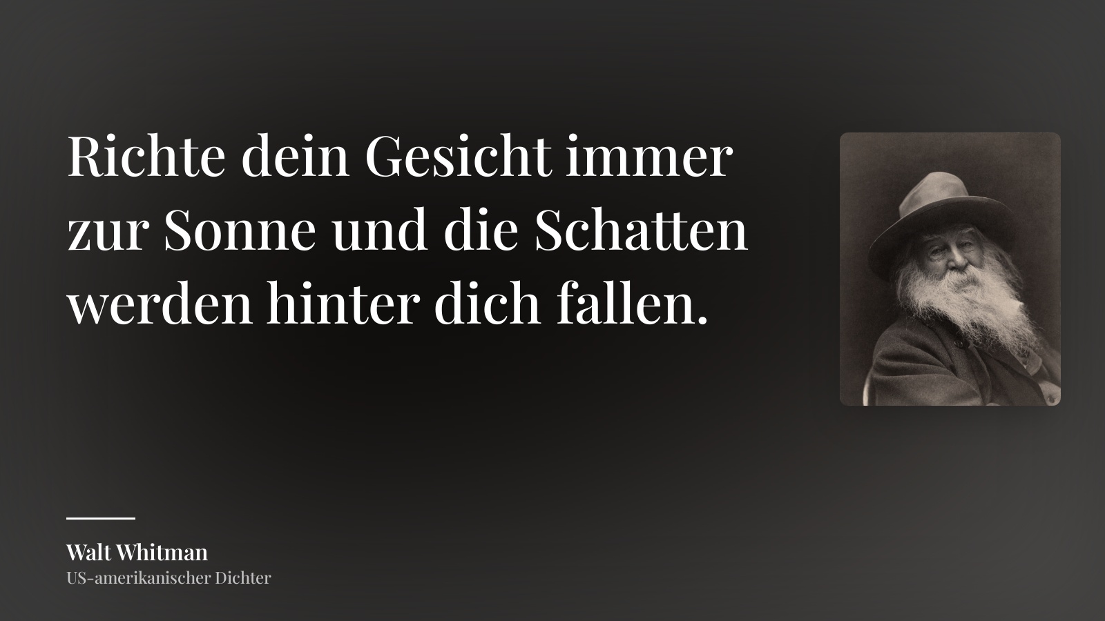 Walt Whitman zitat: „Richte dein Gesicht immer zur Sonne und die Schatten werden hinter dich fallen.“