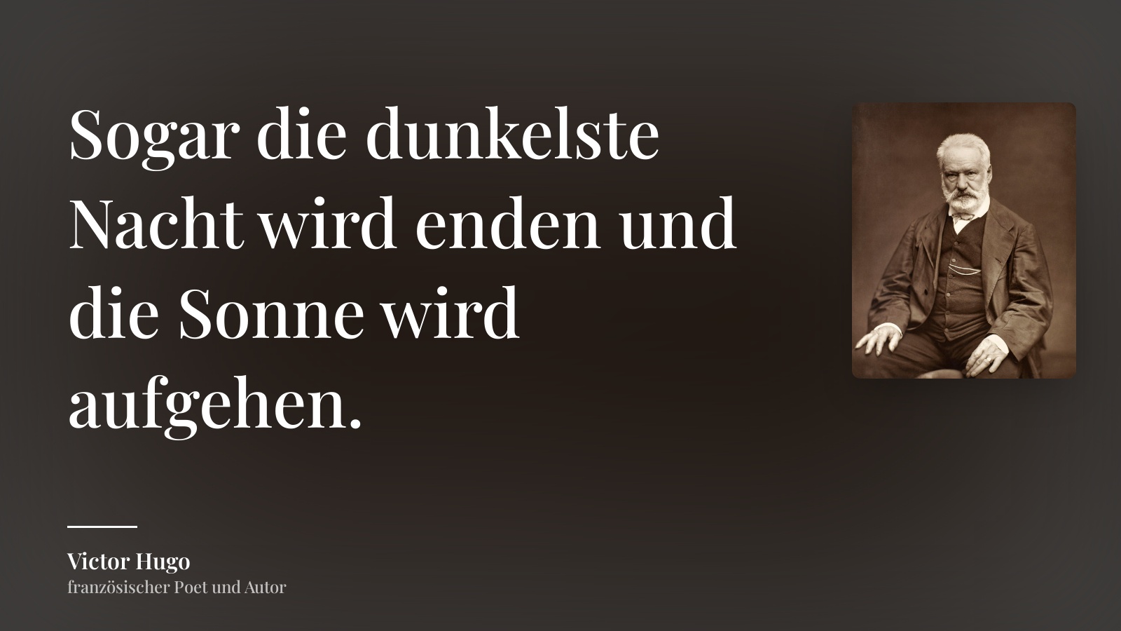 Victor Hugo zitat: „Sogar die dunkelste Nacht wird enden und die Sonne wird aufgehen.“