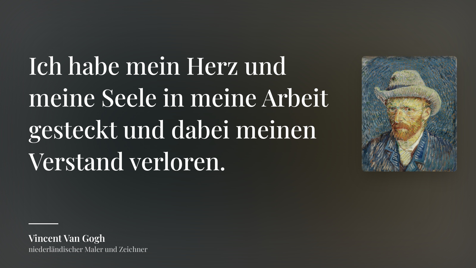Vincent Van Gogh zitat: „Ich habe mein Herz und meine Seele in meine Arbeit gesteckt und dabei meinen Verstand verloren.“