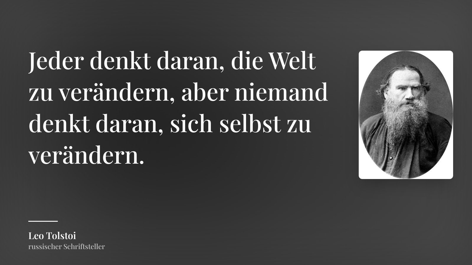 Leo Tolstoi zitat: „Jeder denkt daran, die Welt zu verändern, aber niemand denkt daran, sich selbst zu verändern.“