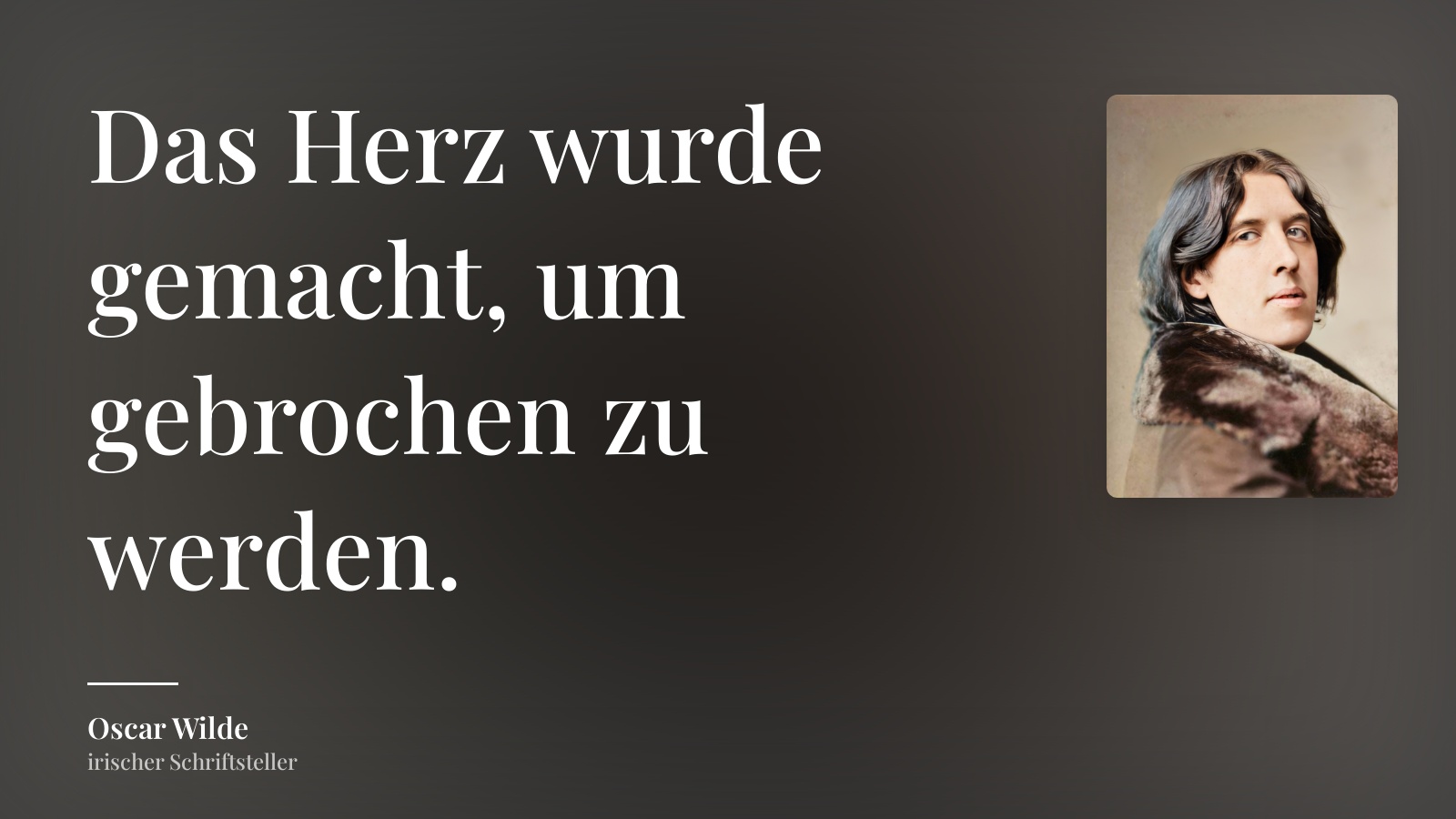 Oscar Wilde zitat: „Das Herz wurde gemacht, um gebrochen zu werden.“
