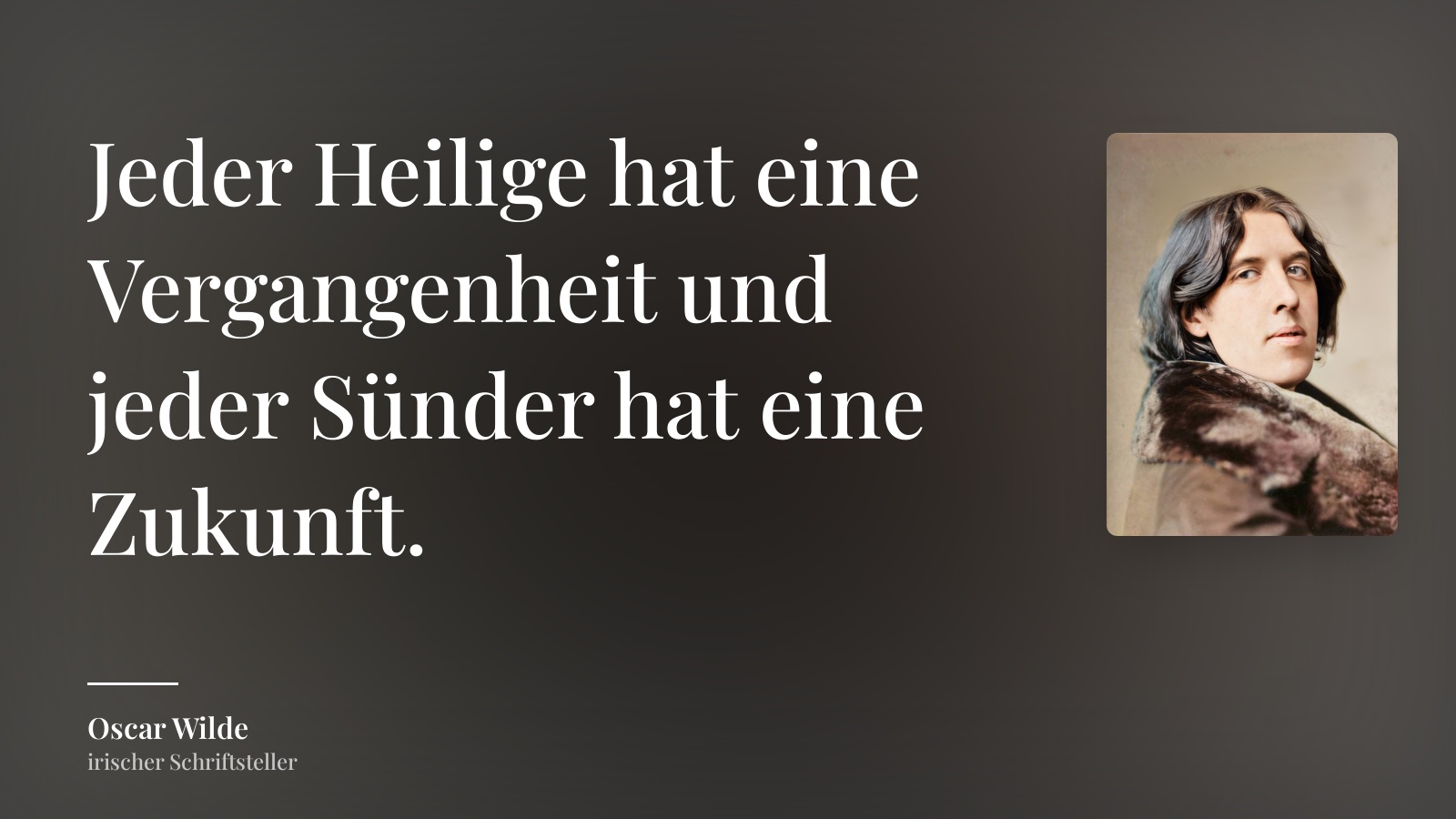 Oscar Wilde zitat: „Jeder Heilige hat eine Vergangenheit und jeder Sünder hat eine Zukunft.“