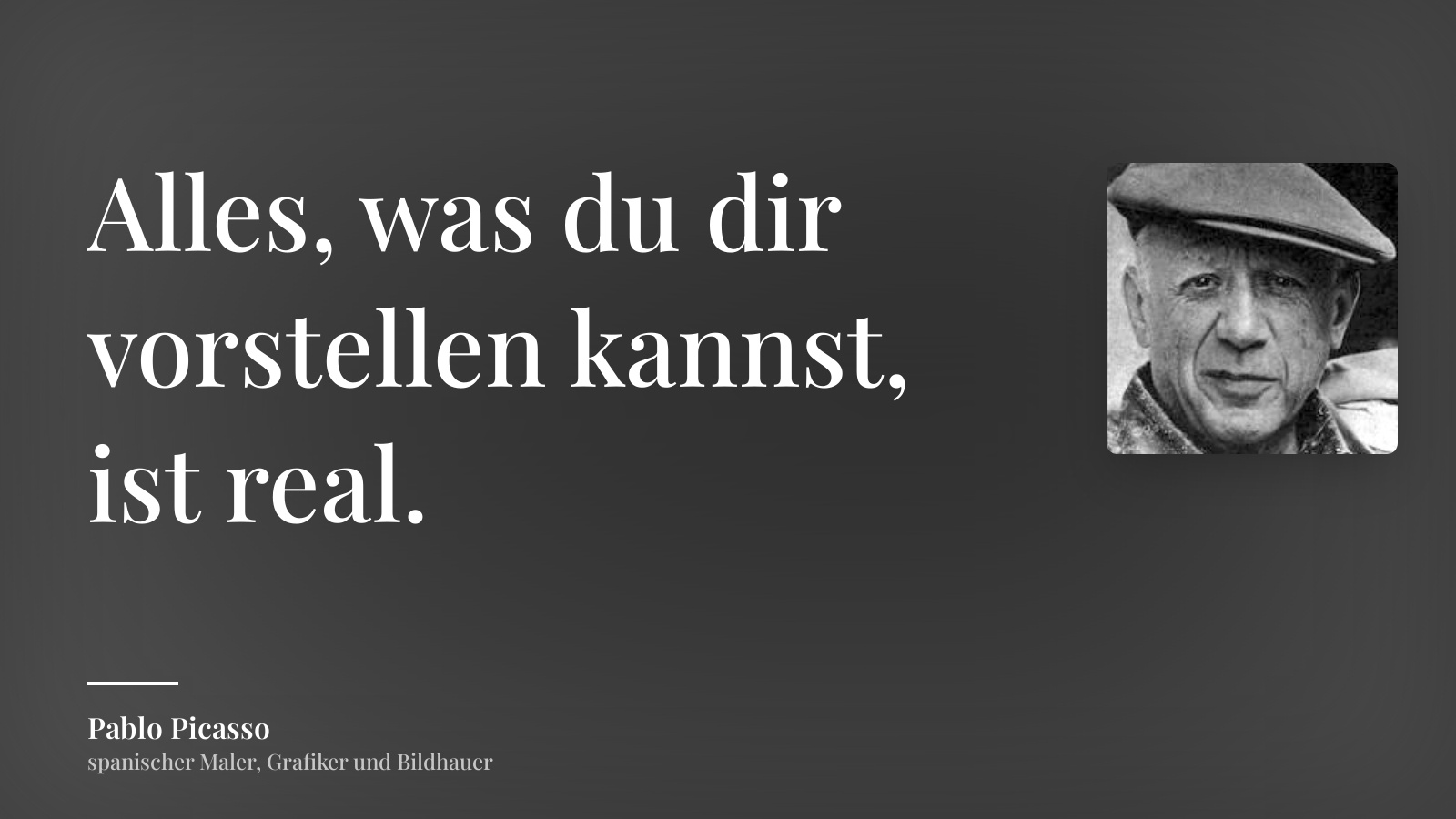 Pablo Picasso zitat: „Alles, was du dir vorstellen kannst, ist real.“