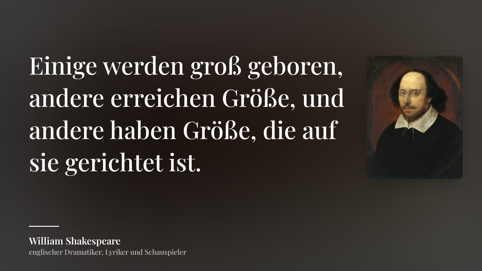 William Shakespeare zitat: „Einige werden groß geboren, andere erreichen Größe, und andere haben Größe, die auf sie gerichtet ist.“