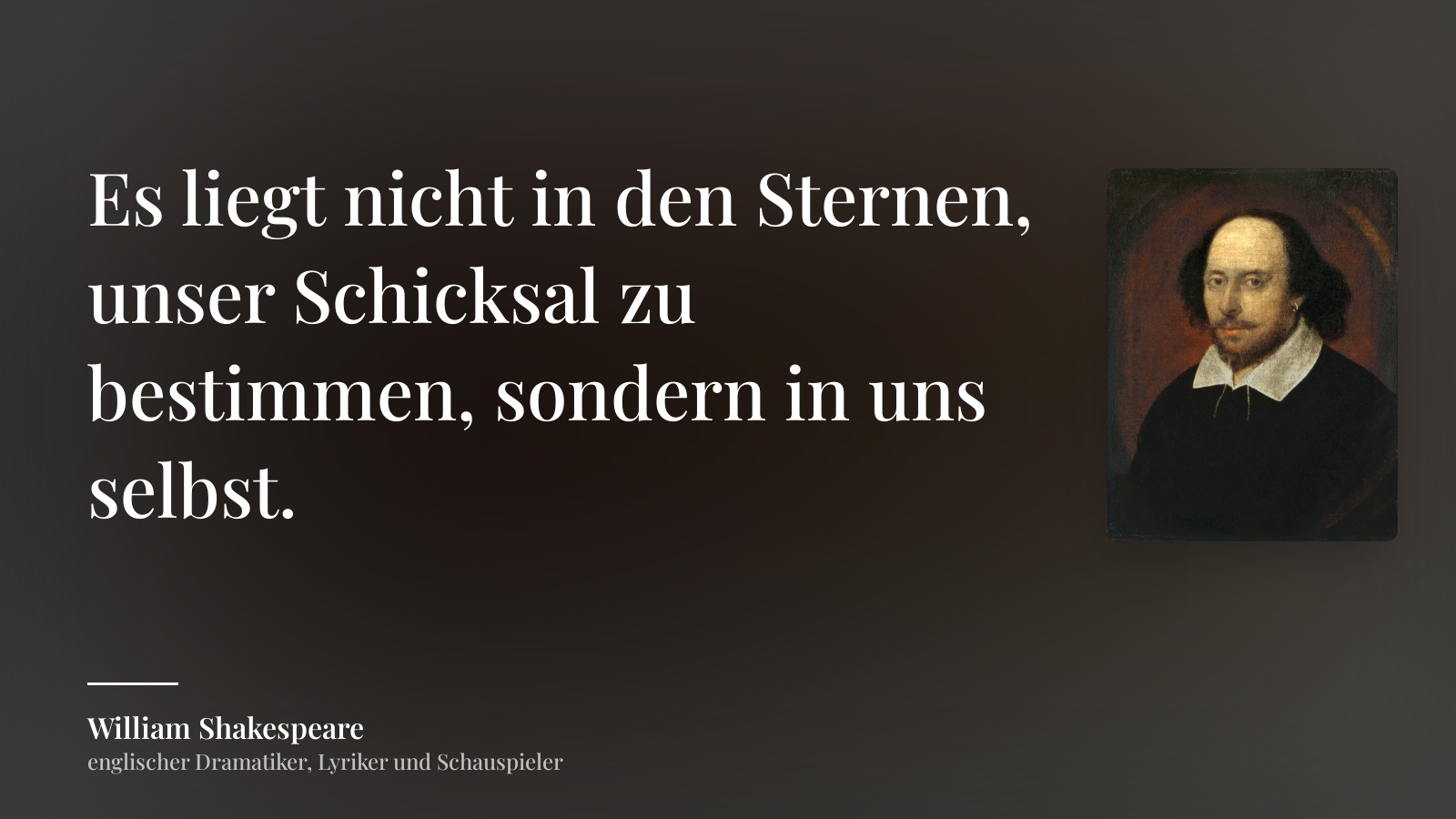 William Shakespeare zitat: „Es liegt nicht in den Sternen, unser Schicksal zu bestimmen, sondern in uns selbst.“