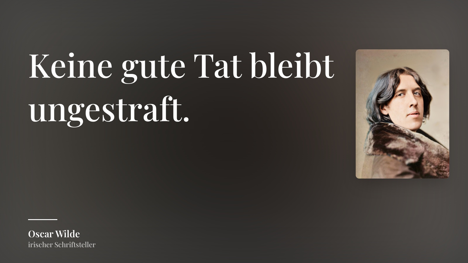 Oscar Wilde zitat: „Keine gute Tat bleibt ungestraft.“