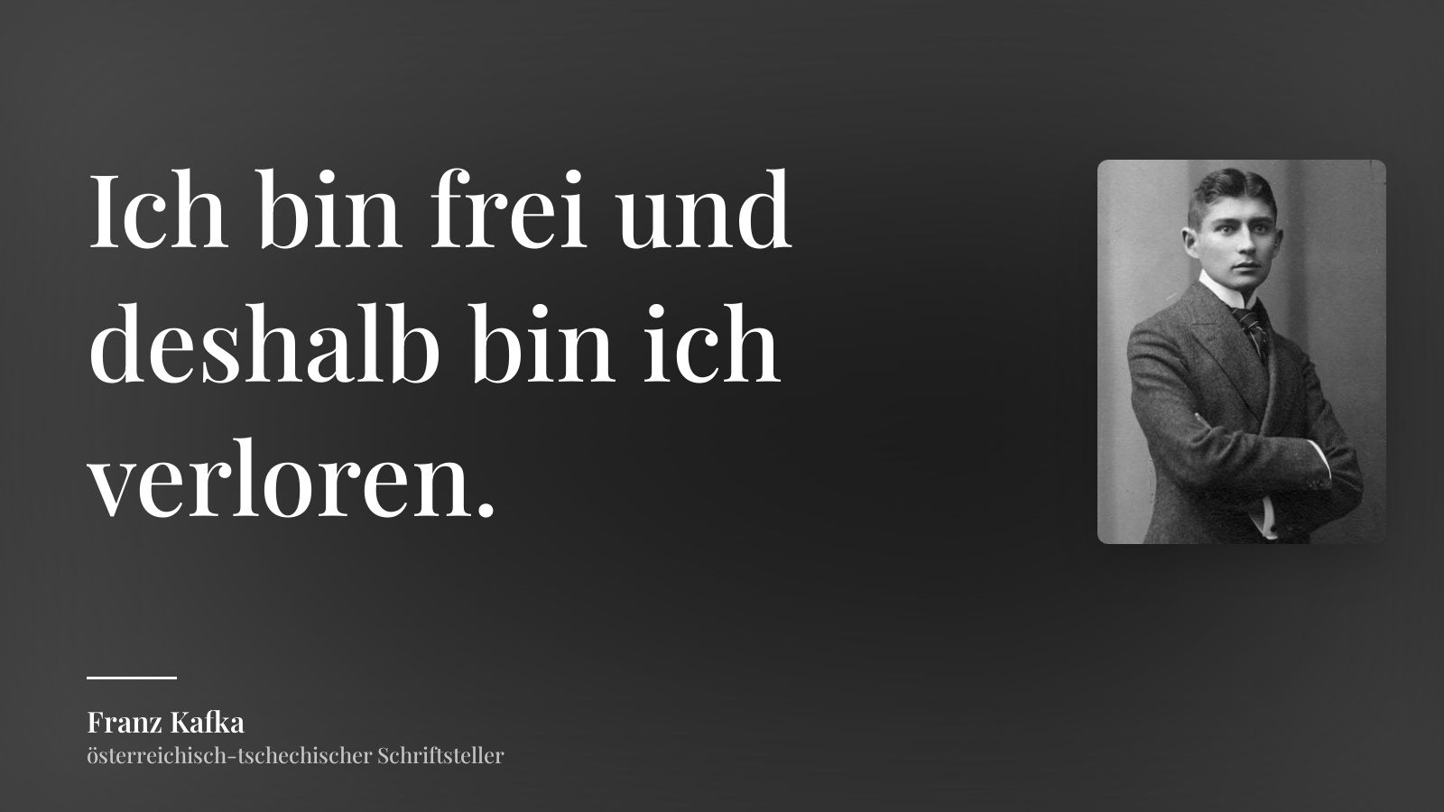 Franz Kafka zitat: „Ich bin frei und deshalb bin ich verloren.“