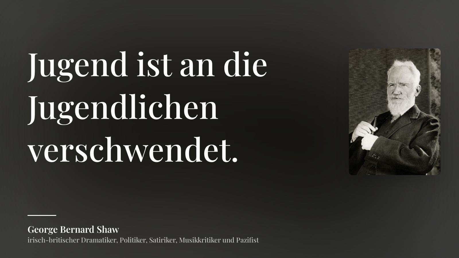 George Bernard Shaw zitat: „Jugend ist an die Jugendlichen verschwendet.“