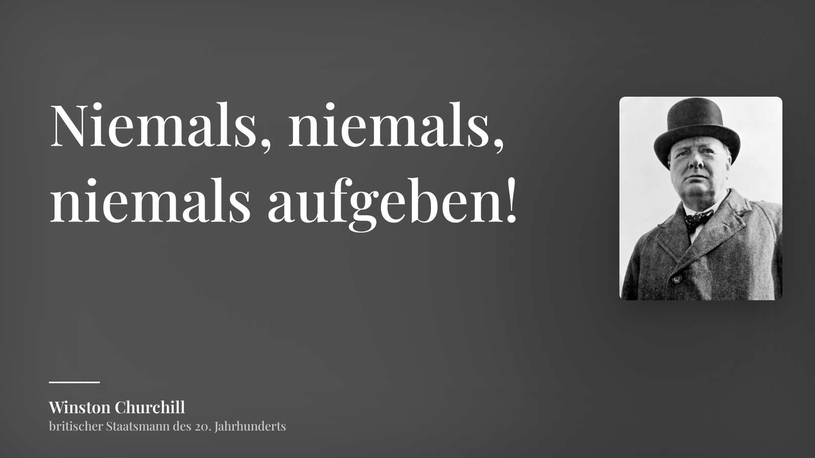 Winston Churchill zitat: „Niemals, niemals, niemals aufgeben!“