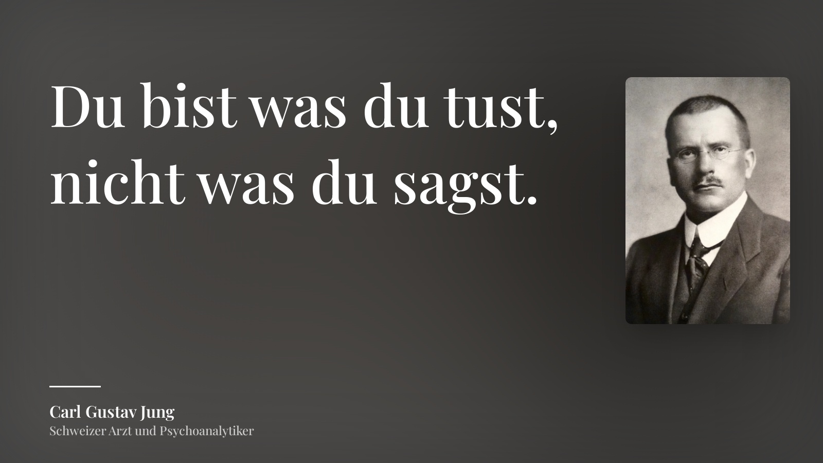 Carl Gustav Jung zitat: „Du bist was du tust, nicht was du sagst.“