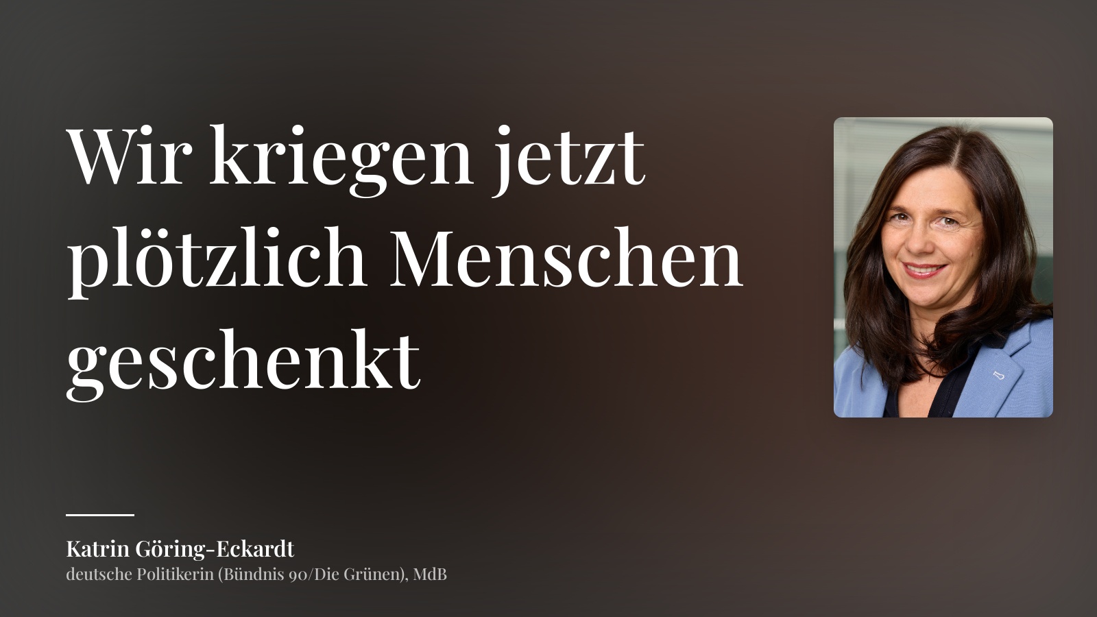Katrin Göring-Eckardt zitat: „Wir kriegen jetzt plötzlich Menschen geschenkt“