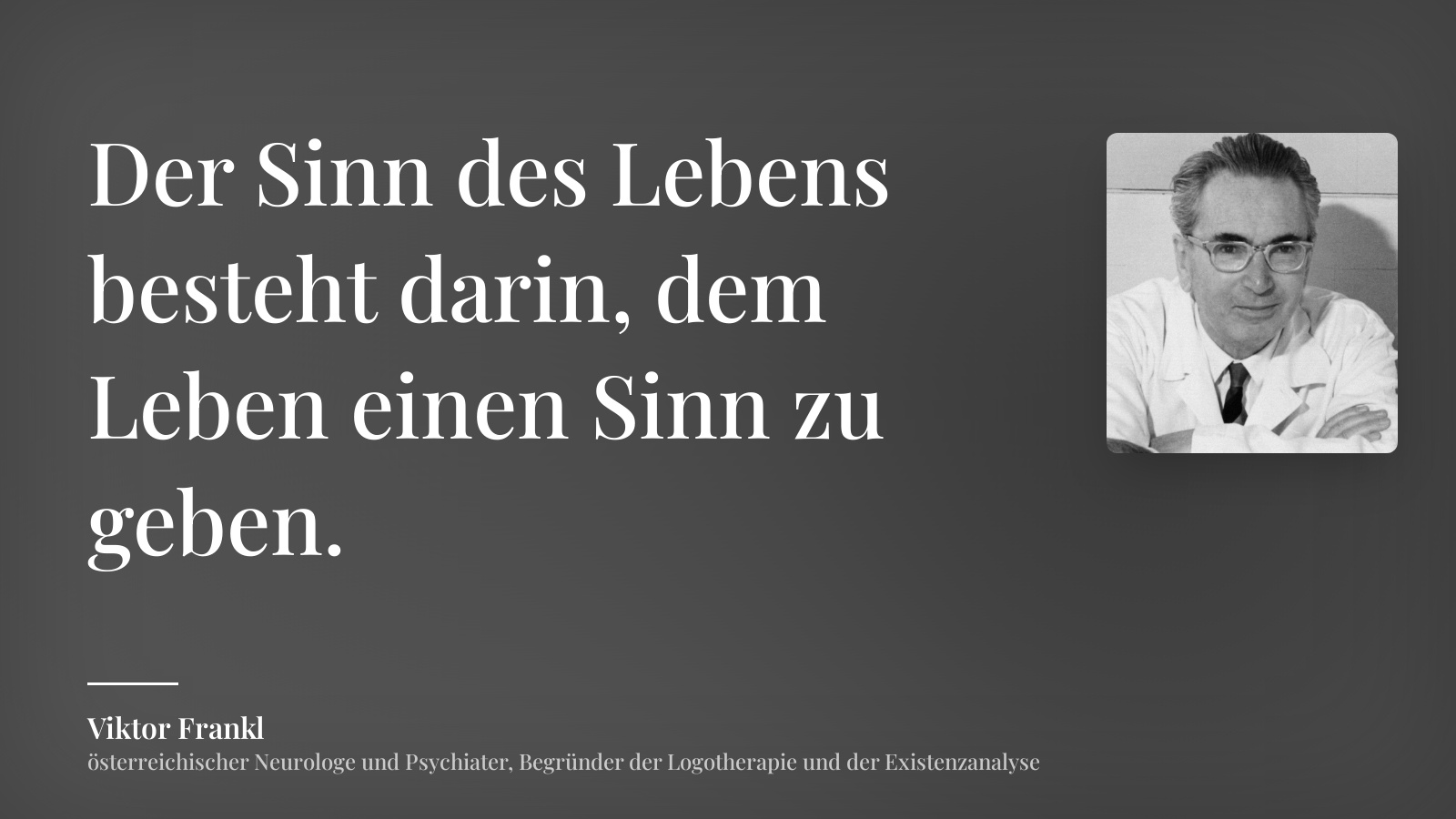 Viktor Frankl zitat: „Der Sinn des Lebens besteht darin, dem Leben einen Sinn zu geben.“