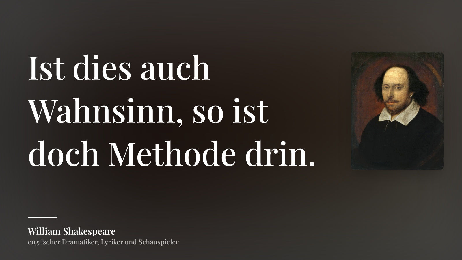 William Shakespeare zitat: „Ist dies auch Wahnsinn, so ist doch Methode drin.“