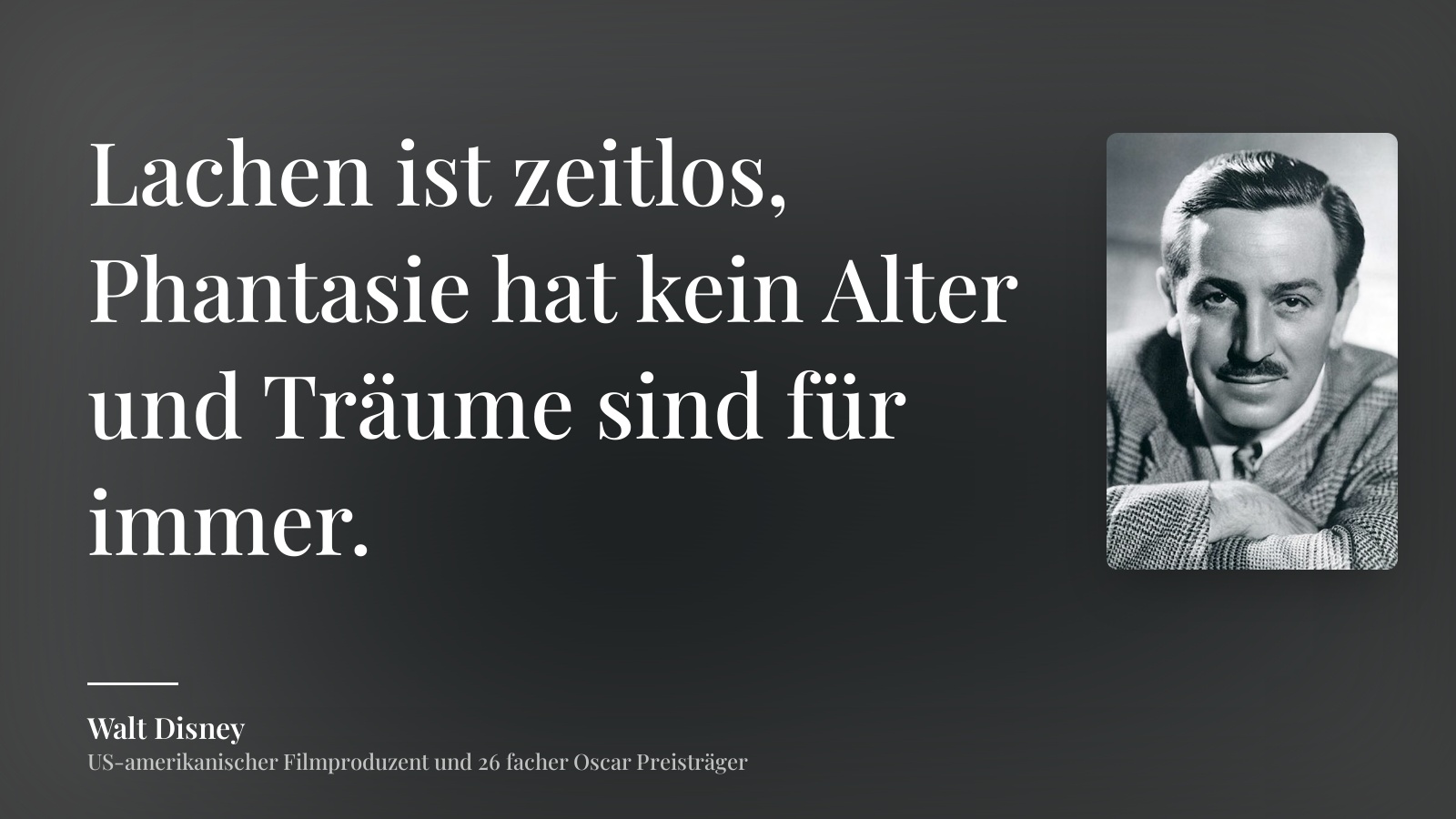 Walt Disney zitat: „Lachen ist zeitlos, Phantasie hat kein Alter und Träume sind für immer.“
