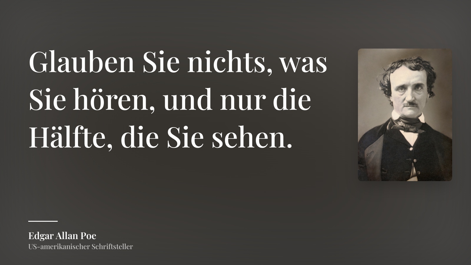 Edgar Allan Poe zitat: „Glauben Sie nichts, was Sie hören, und nur die Hälfte, die Sie sehen.“