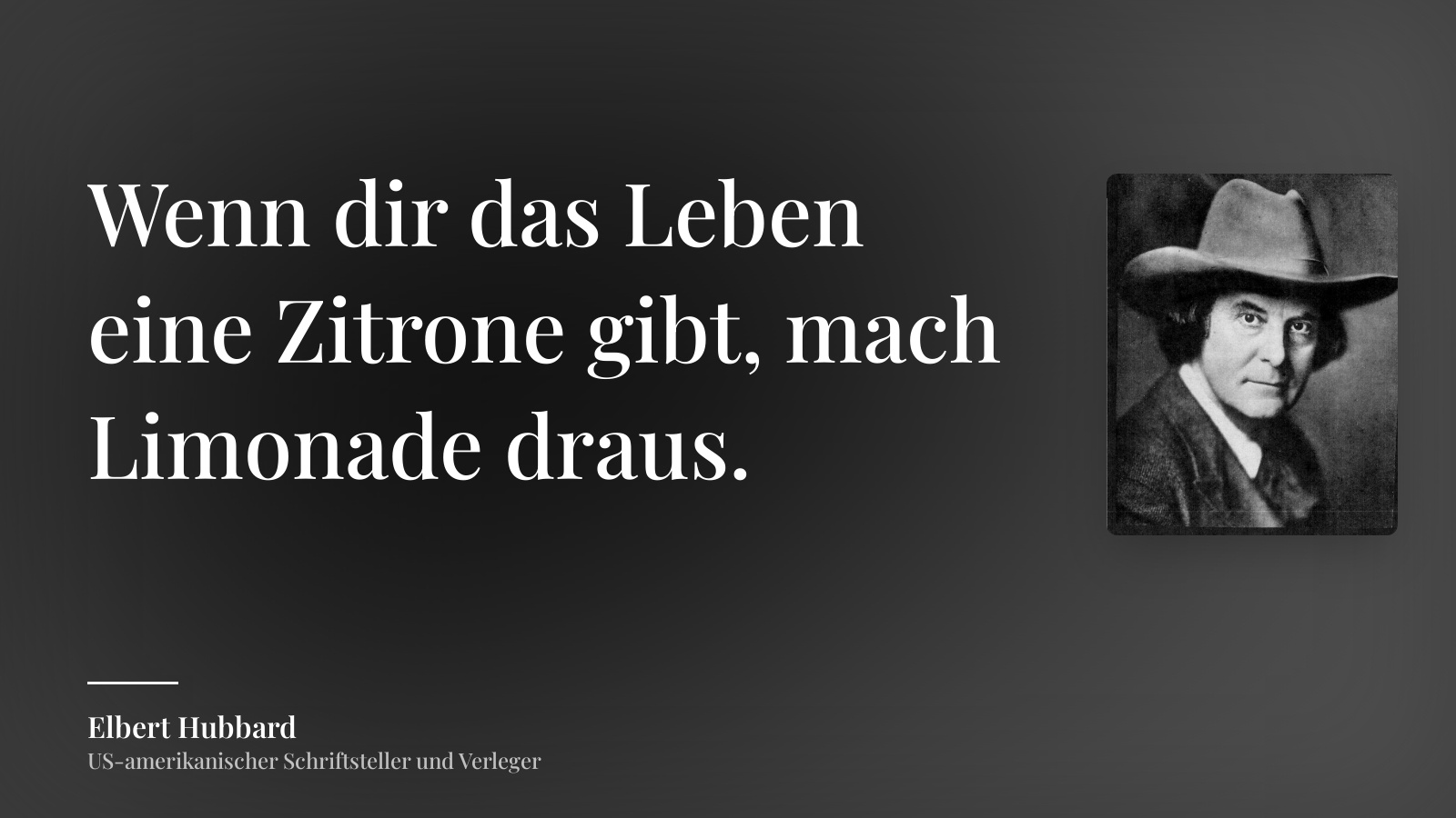 Elbert Hubbard zitat: „Wenn dir das Leben eine Zitrone gibt, mach Limonade draus.“