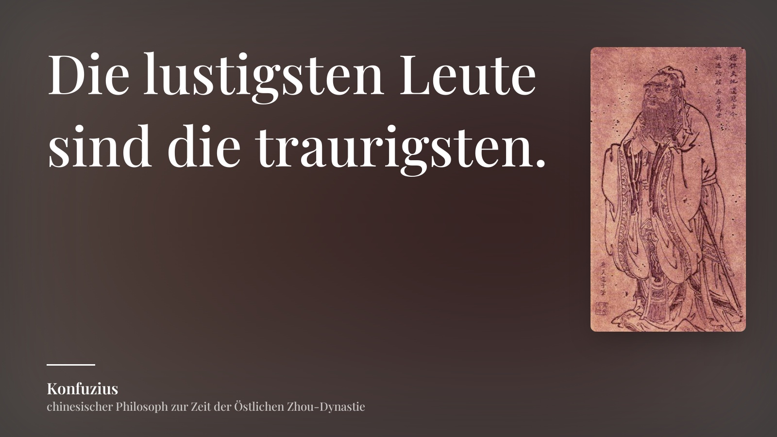 Konfuzius zitat: „Die lustigsten Leute sind die traurigsten.“
