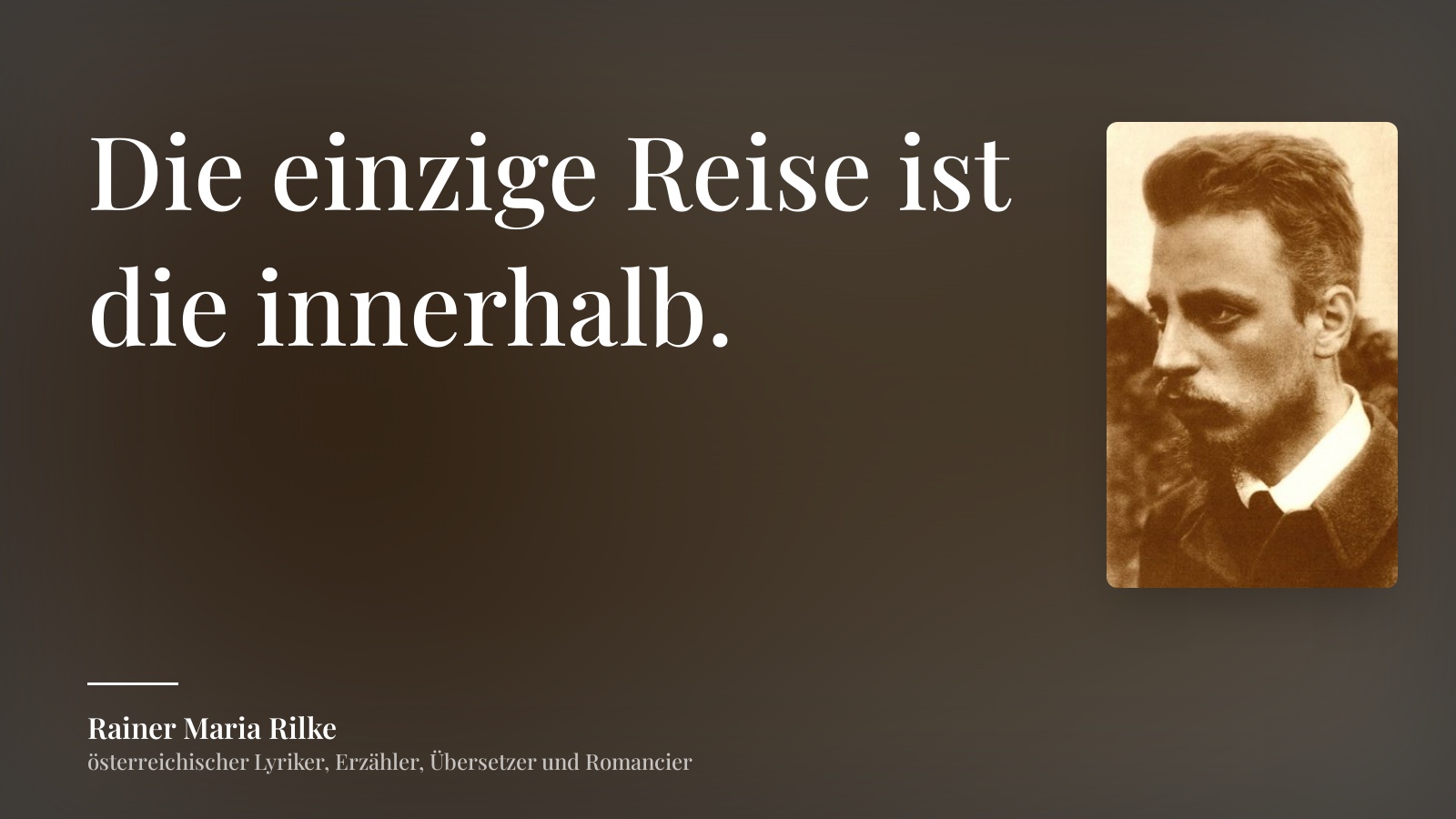 Rainer Maria Rilke zitat: „Die einzige Reise ist die innerhalb.“