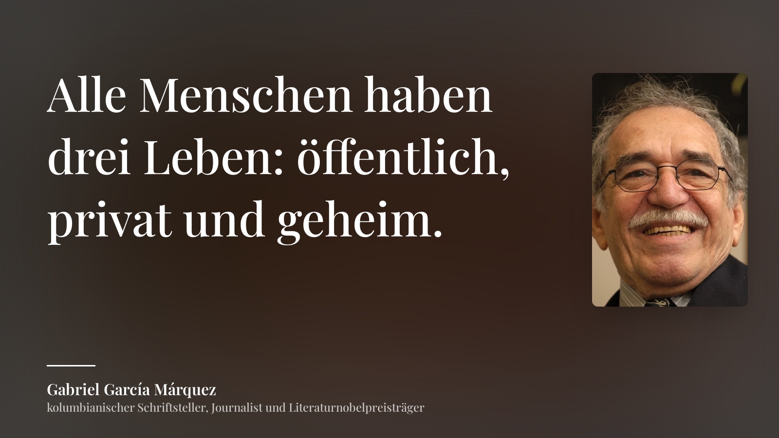 Gabriel García Márquez zitat: „Alle Menschen haben drei Leben: öffentlich, privat und geheim.“