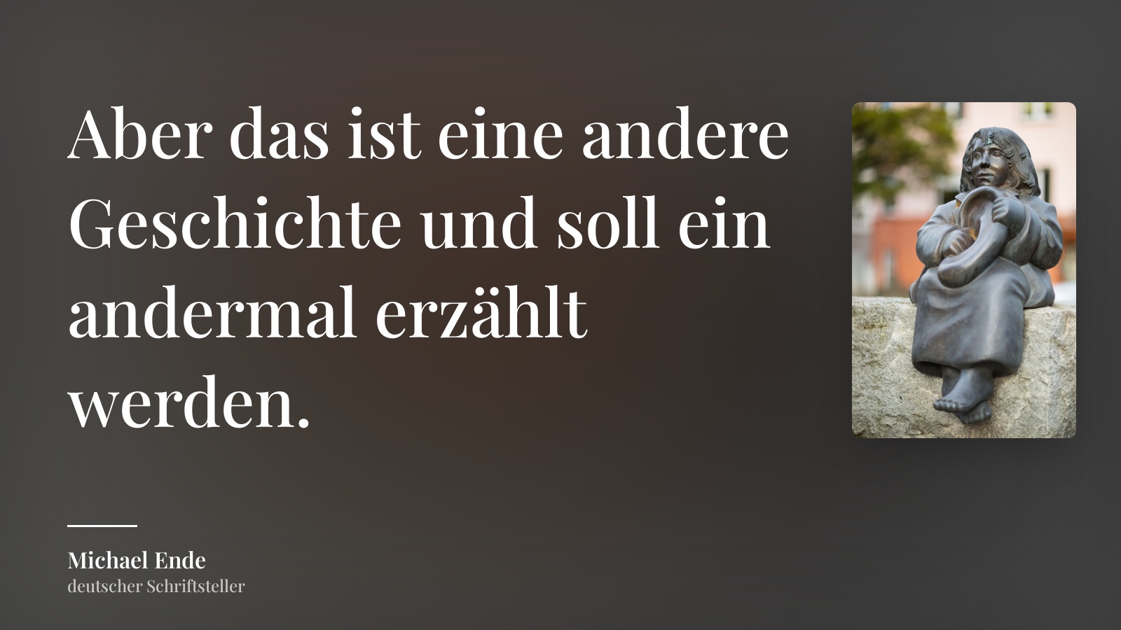 Michael Ende zitat: „Aber das ist eine andere Geschichte und soll ein andermal erzählt werden.“