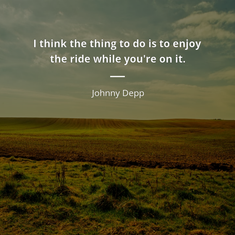 Johnny Depp zitat: “I think the thing to do is to enjoy the ride while you're on it.”