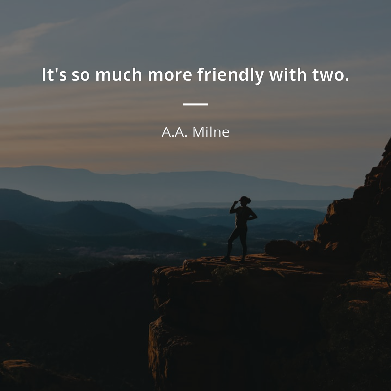 A.A. Milne zitat: “It's so much more friendly with two.”