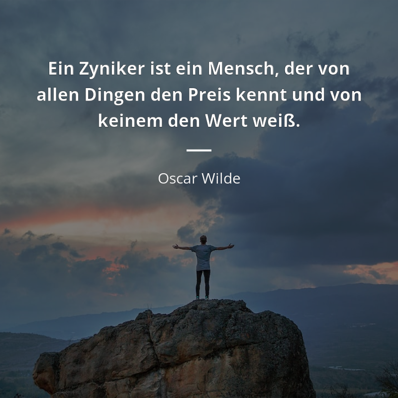 Oscar Wilde zitat: „Ein Zyniker ist ein Mensch, der von allen Dingen den Preis kennt und von keinem den Wert weiß.“