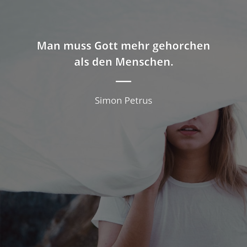 Simon Petrus zitat: „Man muss Gott mehr gehorchen als den Menschen.“
