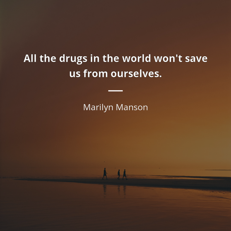 Marilyn Manson zitat: “All the drugs in the world won't save us from ourselves.”