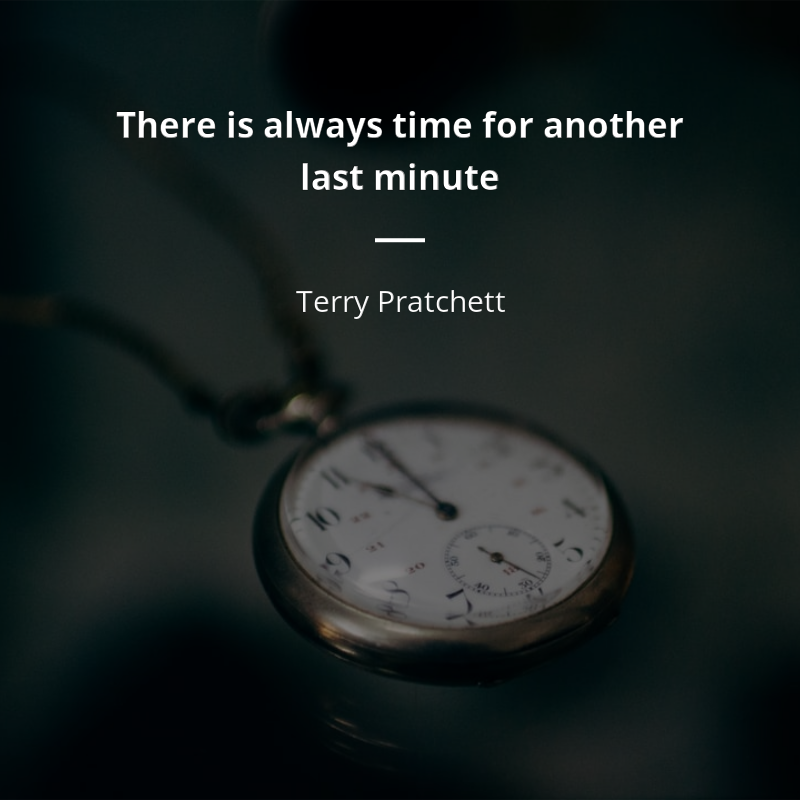 Terry Pratchett zitat: “There is always time for another last minute”