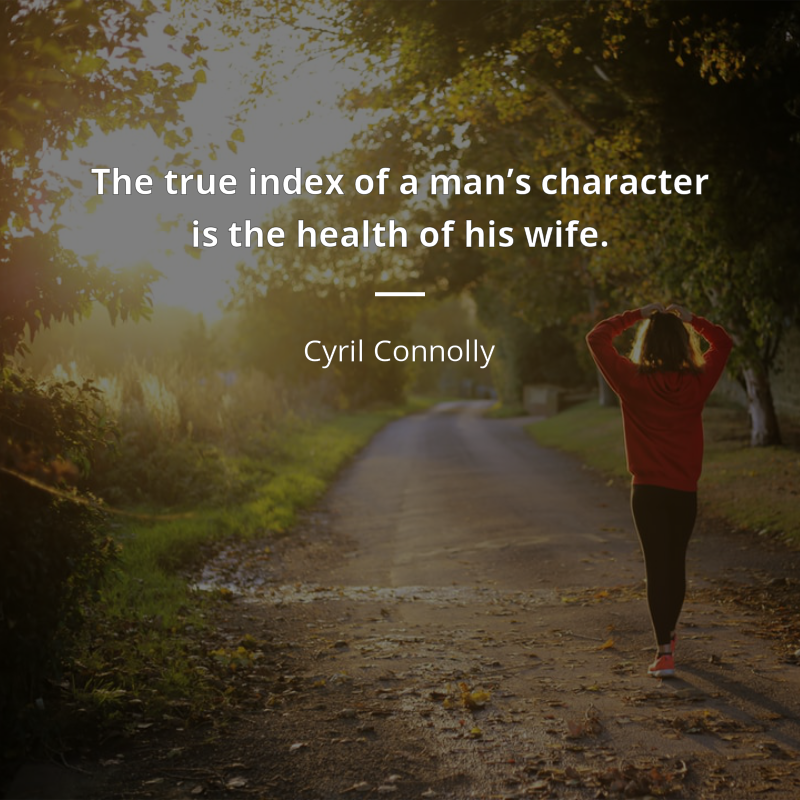 Cyril Connolly zitat: “The true index of a man’s character is the health of his wife.”