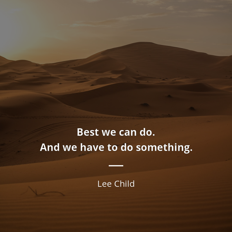 Lee Child zitat: “Best we can do. And we have to do something.”