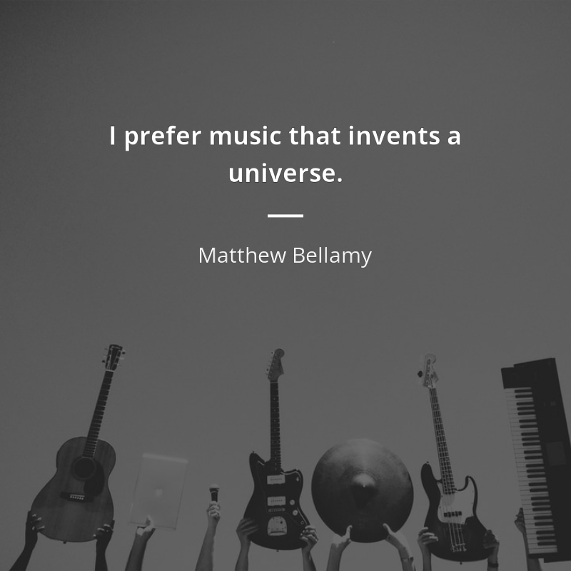 Matthew Bellamy zitat: “I prefer music that invents a universe. ”