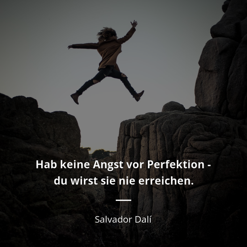 Salvador Dalí zitat: „Hab keine Angst vor Perfektion - du wirst sie nie erreichen.“