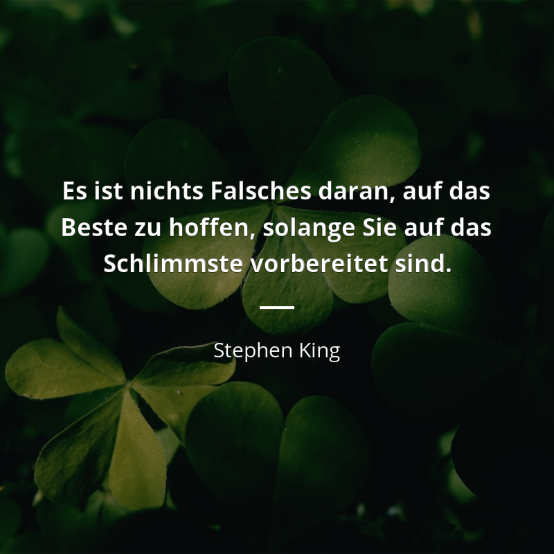 Stephen King zitat: „Es ist nichts Falsches daran, auf das Beste zu hoffen, solange Sie auf das Schlimmste vorbereitet sind.“