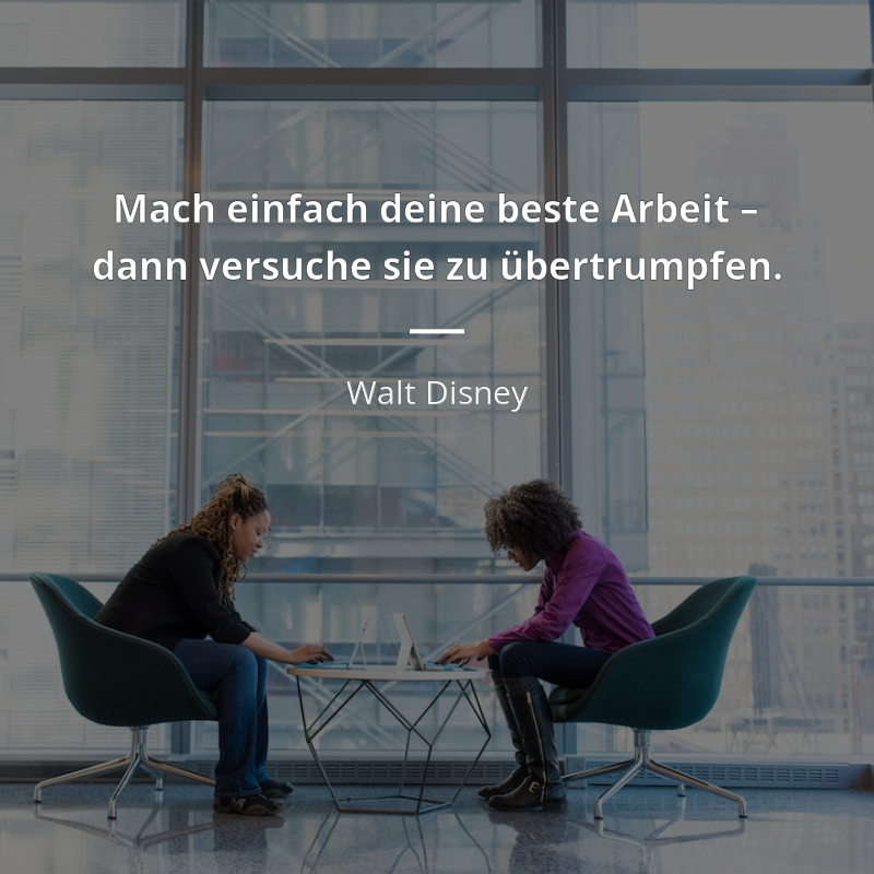 Walt Disney zitat: „Mach einfach deine beste Arbeit – dann versuche sie zu übertrumpfen.“