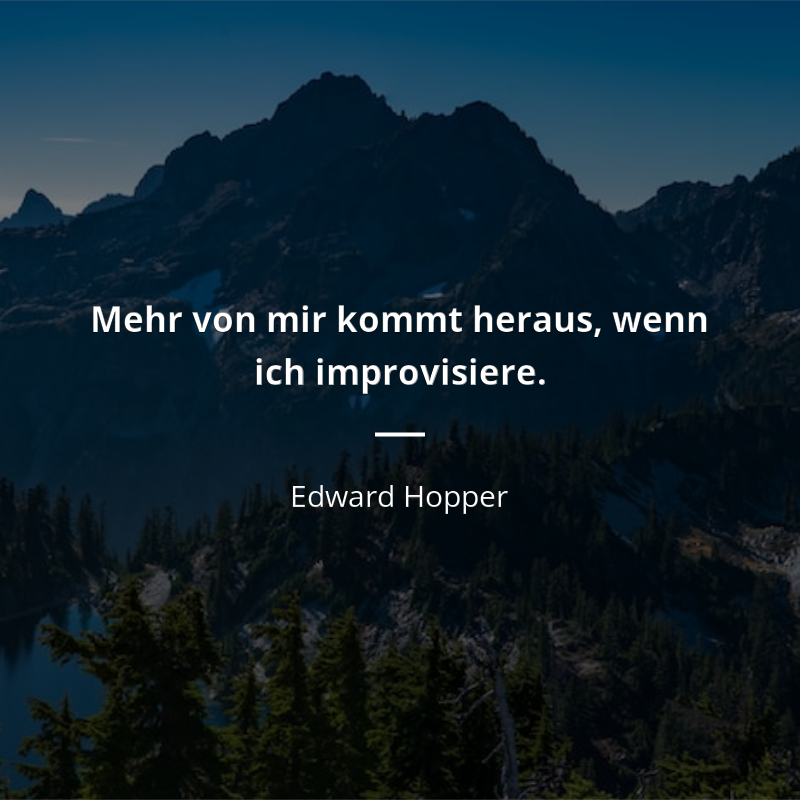 Edward Hopper zitat: „Mehr von mir kommt heraus, wenn ich improvisiere.“