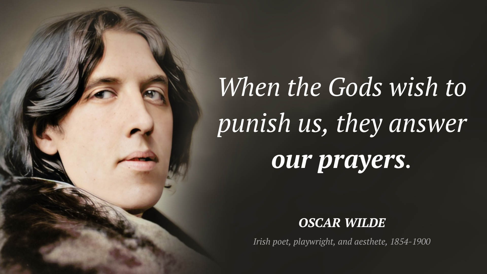 Oscar Wilde zitat: “When the Gods wish to punish us, they answer our prayers.”
