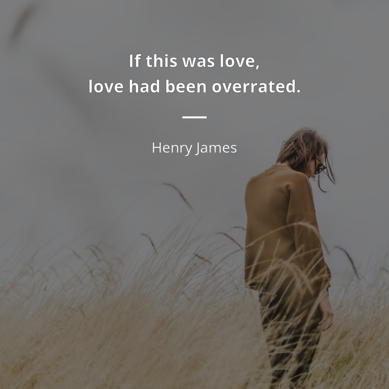 Henry James zitat: “If this was love, love had been overrated.”