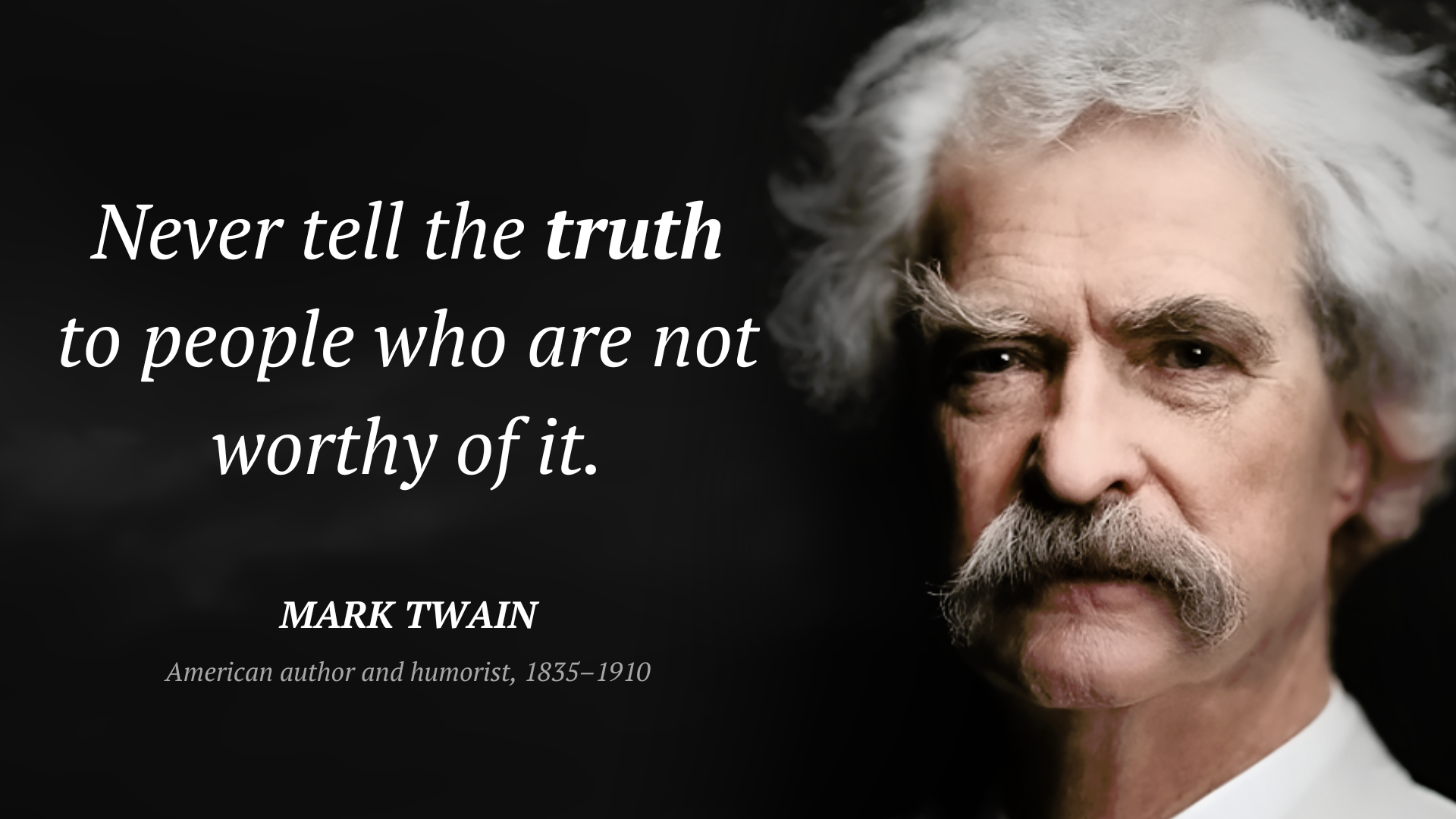 Mark Twain zitat: “Never tell the truth to people who are not worthy of it.”