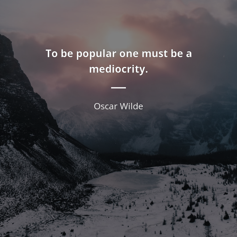 Oscar Wilde zitat: “To be popular one must be a mediocrity.”