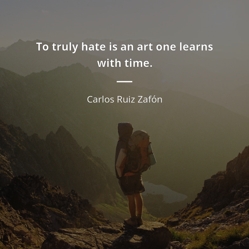 Carlos Ruiz Zafón zitat: “To truly hate is an art one learns with time.”