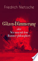 Götzen-Dämmerung oder Wie man mit dem Hammer philosophiert